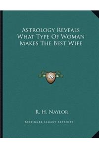Astrology Reveals What Type Of Woman Makes The Best Wife