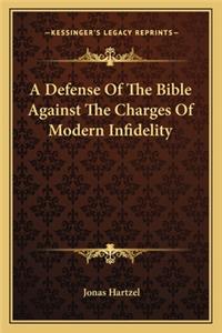 A Defense Of The Bible Against The Charges Of Modern Infidelity