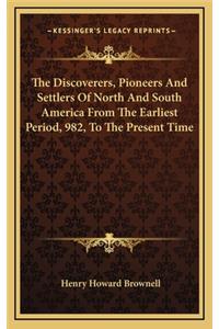 The Discoverers, Pioneers And Settlers Of North And South America From The Earliest Period, 982, To The Present Time