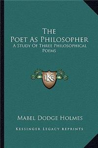 Poet as Philosopher the Poet as Philosopher