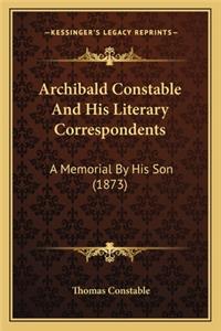 Archibald Constable And His Literary Correspondents