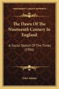 Dawn of the Nineteenth Century in England the Dawn of the Nineteenth Century in England
