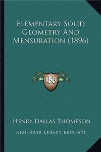 Elementary Solid Geometry And Mensuration (1896)