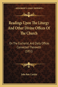 Readings Upon The Liturgy And Other Divine Offices Of The Church