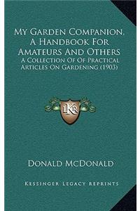 My Garden Companion, a Handbook for Amateurs and Others