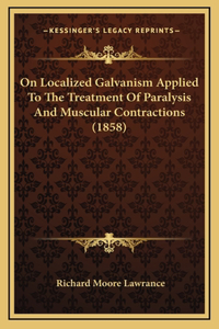 On Localized Galvanism Applied to the Treatment of Paralysis and Muscular Contractions (1858)