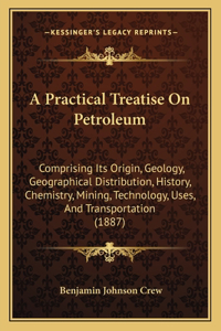 A Practical Treatise On Petroleum