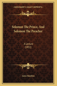 Solomon The Prince, And Solomon The Preacher
