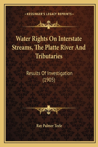 Water Rights On Interstate Streams, The Platte River And Tributaries