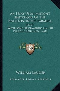 An Essay Upon Milton's Imitations Of The Ancients, In His Paradise Lost