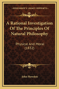 A Rational Investigation Of The Principles Of Natural Philosophy