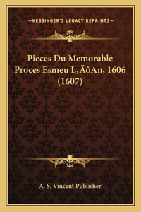 Pieces Du Memorable Proces Esmeu L'An, 1606 (1607)