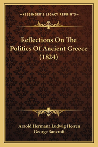 Reflections On The Politics Of Ancient Greece (1824)
