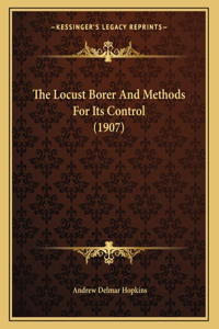 The Locust Borer And Methods For Its Control (1907)
