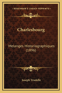 Charlesbourg: Melanges Historiographiques (1896)