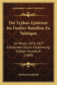 Die Typhus-Epidemie Im Fusilier-Bataillon Zu Tubingen