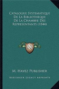 Catalogue Systematique De La Bibliotheque De La Chambre Des Representants (1844)