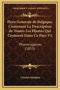 Flore Generale de Belgique, Contenant La Description de Toutes Les Plantes Qui Croissent Dans Ce Pays V1