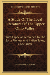 A Study Of The Local Literature Of The Upper Ohio Valley