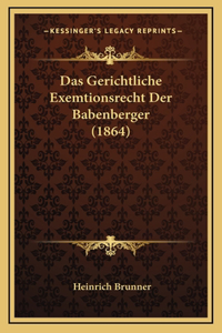 Das Gerichtliche Exemtionsrecht Der Babenberger (1864)