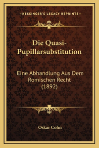 Die Quasi-Pupillarsubstitution: Eine Abhandlung Aus Dem Romischen Recht (1892)