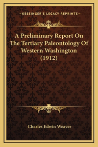 A Preliminary Report On The Tertiary Paleontology Of Western Washington (1912)