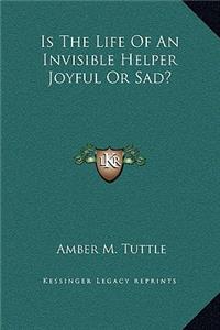 Is The Life Of An Invisible Helper Joyful Or Sad?