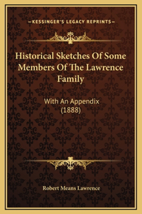 Historical Sketches Of Some Members Of The Lawrence Family