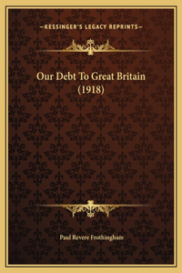 Our Debt To Great Britain (1918)