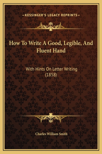 How To Write A Good, Legible, And Fluent Hand