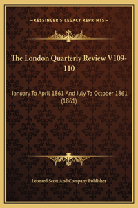 The London Quarterly Review V109-110