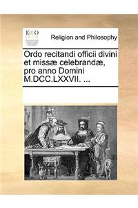 Ordo Recitandi Officii Divini Et Missae Celebrandae, Pro Anno Domini M.DCC.LXXVII. ...