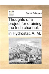 Thoughts of a Project for Draining the Irish Channel.