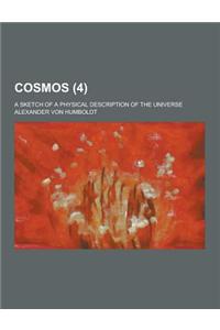 Cosmos; A Sketch of a Physical Description of the Universe (4)