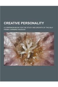 Creative Personality; A Companion-Book for the Study and Growth of the Self