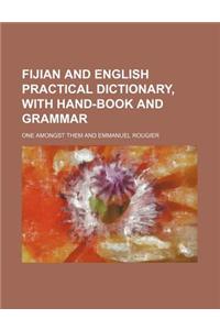 Fijian and English Practical Dictionary, with Hand-Book and Grammar