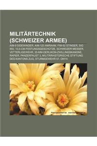 Militartechnik (Schweizer Armee): Aim-9 Sidewinder, Aim-120 Amraam, Fim-92 Stinger, Sig 550, 10,5-CM-Festungsgeschutze, Schweizer Messer