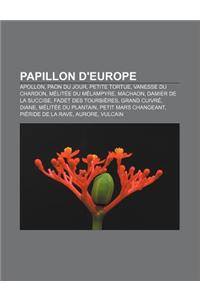Papillon D'Europe: Apollon, Paon Du Jour, Petite Tortue, Vanesse Du Chardon, Melitee Du Melampyre, Machaon, Damier de La Succise