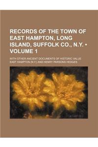 Records of the Town of East Hampton, Long Island, Suffolk Co., N.Y. (Volume 1); With Other Ancient Documents of Historic Value