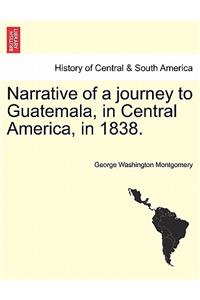 Narrative of a Journey to Guatemala, in Central America, in 1838.