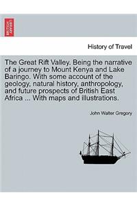 The Great Rift Valley. Being the Narrative of a Journey to Mount Kenya and Lake Baringo. with Some Account of the Geology, Natural History, Anthropology, and Future Prospects of British East Africa ... with Maps and Illustrations.