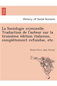 La Sociologie criminelle. Traduction de l'auteur sur la troisième édition italienne, complètement refondue, etc.