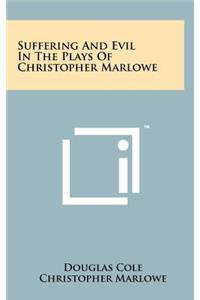 Suffering and Evil in the Plays of Christopher Marlowe