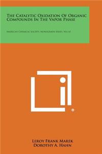 The Catalytic Oxidation of Organic Compounds in the Vapor Phase