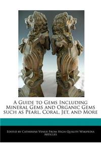 A Guide to Gems Including Mineral Gems and Organic Gems Such as Pearl, Coral, Jet, and More