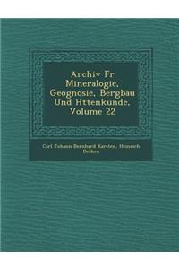 Archiv Fur Mineralogie, Geognosie, Bergbau Und H Ttenkunde, Volume 22