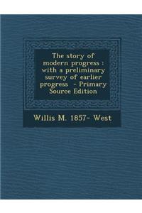 The Story of Modern Progress: With a Preliminary Survey of Earlier Progress