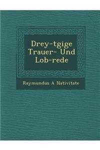 Drey-t�gige Trauer- Und Lob-rede