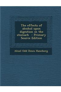 Effects of Alcohol Upon Digestion in the Stomach