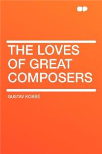 The Loves of Great Composers
